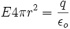 E 4\pi r^2=\frac{q}{\epsilon_o}