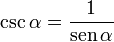 
   \csc \alpha =
   \frac{1}{\operatorname {sen} \alpha}
