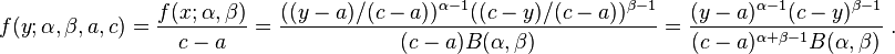 
f(y; \alpha, \beta, a, c) = \frac{f(x;\alpha,\beta)}{c-a} =\frac{ ((y-a)/(c-a))^{\alpha-1} ((c-y)/(c-a))^{\beta-1} }{(c-a)B(\alpha, \beta)}=\frac{ (y-a)^{\alpha-1} (c-y)^{\beta-1} }{(c-a)^{\alpha+\beta-1}B(\alpha, \beta)}\;.
