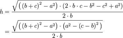 \begin{align}
h &= \frac{\sqrt{\big ( \left (b + c \right )^2 -a^2 \big ) \cdot \left (2 \cdot b \cdot c - b^2-c^2+a^2 \right )}}{2\cdot b} \\
&= \frac{\sqrt{\big ( \left (b + c \right )^2 -a^2 \big ) \cdot \big (a^2 - \left (c - b \right )^2 \big )}}{2\cdot b}
\end{align}
