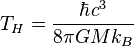 T_H = \frac{\hbar c^3}{8 \pi G M k_B} \;