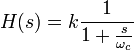 H(s)=k\frac{1}{1+\frac{s}{\omega_c}} \,\!