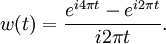 w (t) = \frac {
e^ {
i4\pi t}
- e^ {
mi 2\pi t}
}
{
mi 2\pi t}
.