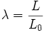 \lambda = {L \over L_0}