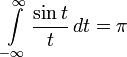 \int\limits_{-\infty}^ \infty \frac{\sin{t}}{t}\,dt = \pi