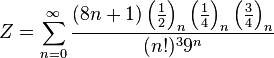 Z=\sum_{n=0}^{\infty } \frac{(8n+1)\left ( 
\frac{1}{2} \right )_n \left ( \frac{1}{4} \right )_n \left ( 
\frac{3}{4} \right )_n} {(n!)^3{9}^{n}}\!