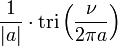  \frac{1}{|a|}\cdot \operatorname{tri} \left( \frac{\nu}{2\pi a} \right) 