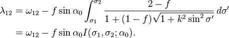 \begin {
vicigi}
\lambda_ {
12}
& \omega_ {
12}
- f\sin\alfa_0 \int_ {
\sigma_1}
^ {
\sigma_2}
\frac {
2-f}
{
1 + (1-f) \sqrt {
1 + k^2\sin^2\sigma'}
}
'\' 