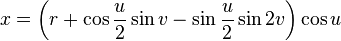  x = \left(r + \cos\frac{u}{2}\sin v - \sin\frac{u}{2}\sin 2v\right) \cos u 