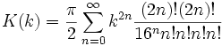  K(k) = \frac{\pi}{2} \sum_{n=0}^{\infty} k^{2n} \frac{(2n)!(2n)!}{16^n n!n!n!n!}