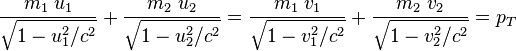 \frac{m_{1}\;u_{1}}{\sqrt{1-u_{1}^{2}/c^{2}}} +
\frac{m_{2}\;u_{2}}{\sqrt{1-u_{2}^{2}/c^{2}}} = 
\frac{m_{1}\;v_{1}}{\sqrt{1-v_{1}^{2}/c^{2}}} +
\frac{m_{2}\;v_{2}}{\sqrt{1-v_{2}^{2}/c^{2}}}=p_T