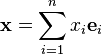 mathbf{x} = sum_{i=1}^n x_i mathbf{e}_i