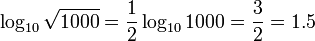  log_{10} sqrt{1000} = frac{1}{2}log_{10} 1000 = frac{3}{2} = 1.5 