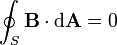 oint_S mathbf{B} cdot mathrm{d}mathbf{A} = 0