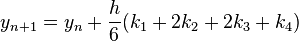  y_{n+1} = y_n + {h \over 6} (k_1 + 2k_2 + 2k_3 + k_4) 