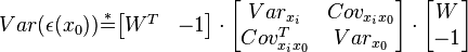 Var(\epsilon(x_0)) \overset{*}{=} \begin{bmatrix}W^T&-1\end{bmatrix} \cdot     \begin{bmatrix}Var_{x_i}& Cov_{x_ix_0}\\Cov_{x_ix_0}^T & Var_{x_0}\end{bmatrix} \cdot     \begin{bmatrix}W\\-1\end{bmatrix}