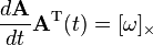 \frac{d\mathbf{A}}{dt} \mathbf{A}^\mathrm{T}(t) = [\mathbf{\omega}]_\times