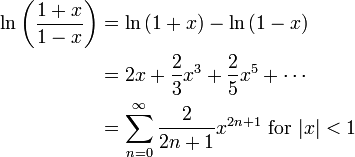 \begin{align}
\ln\left(\frac{1+x}{1-x}\right)
&= \ln\left(1+x\right) - \ln\left(1-x\right) \\
&= 2x + \frac{2}{3}x^3 + \frac{2}{5}x^5 + \cdots \\
&= \sum_{n=0}^\infty \frac{2}{2n+1}x^{2n+1}\mbox{ for } |x|<1\\
\end{align}