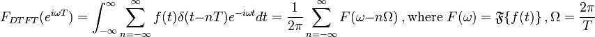  F_{DTFT}(e^{i \omega T})  = \int_{-\infty}^{\infty} \sum_{n=-\infty}^{\infty} f(t)\delta(t-nT) e^{-i\omega t} dt = \frac{1}{2\pi}\sum_{n=-\infty}^{\infty} F(\omega - n \Omega)  \ , \mbox{where } F(\omega)=\mathfrak{F}\{f(t)\} \ , \Omega=\frac{2\pi}{T}