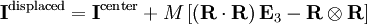 
\mathbf{I}^{\mathrm{displaced}} = \mathbf{I}^{\mathrm{center}} + M \left[ \left(\mathbf{R} \cdot \mathbf{R}\right) \mathbf{E}_{3} - \mathbf{R} \otimes \mathbf{R} \right]
