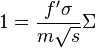 
1 = \frac{f' \sigma}{m \sqrt{s}} \Sigma
