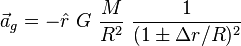 \vec a_g = - \hat r G~ \frac {M} {R^2}~ \frac {1} {(1 \pm \Delta r/R) ^2}