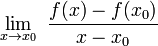 \lim_{x \to x_0}~\frac{f(x) - f(x_0)}{x - x_0}