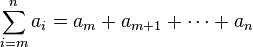 
  \sum_{i=m}^{n} a_i = a_m + a_{m+1} + \cdots + a_n
