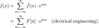 \begin{align}f(x) &= \sum_{n=-\infty}^\infty \hat{f}(n)\cdot e^{inx} \\&= \sum_{n=-\infty}^\infty F[n]\cdot e^{jnx} \quad \text{(electrical engineering).}\end{align}