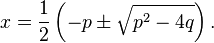 x {
\frac {
1}
{
2}
}
\left (p\pm {
\sqrt {
p^ {
2}
-4q}
}
\right).