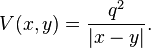 V (x, y) = {
q^2\over|
x-y |}.