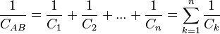  {1 \over C_{AB} } ={1 \over C_1} + {1 \over C_2} + ... + {1 \over C_n} = {\sum_{k=1}^n {1 \over C_k} } 