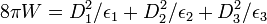  8\pi W= D^2_1/\epsilon_1 +D^2_2/\epsilon_2  + D^2_3/\epsilon_3 