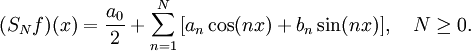 (S_N f)(x) = \frac{a_0}{2} + \sum_{n=1}^{N} \, [a_n \cos(nx) + b_n \sin(nx)], \quad N \ge 0.