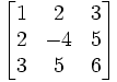 \begin{bmatrix}
1 & 2 & 3\\
2 & -4 & 5\\
3 & 5 & 6\end{bmatrix}