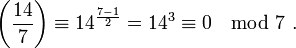 \left(\frac{14}{7}\right) \equiv 14^{\frac{7-1}{2}} = 14^3 \equiv 0 \mod7 \ .