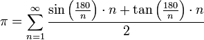 \pi = \sum_{n=1}^\infty \frac{\sin\left(\frac{180}{n}\right) \cdot n + \tan\left(\frac{180}{n}\right) \cdot n}{2}