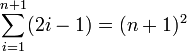 \sum^{n+1}_{i=1} (2i-1) = (n+1)^2