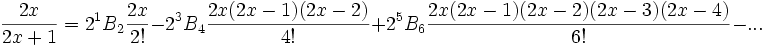 <br /><br /><br /> {{2x}\over {2x+1}} = 2^1 B_2 {{2x}\over{2!}} -2^3 B_4 {{2x(2x-1)(2x-2)}\over{4!}}+ 2^5 B_6 {{2x(2x-1)(2x-2)(2x-3) (2x-4)}\over{6!}} - ...<br /><br /><br /> 