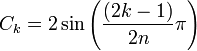  C_k = 2 \sin \left(\frac {(2k-1)}{2n} \pi \right) 