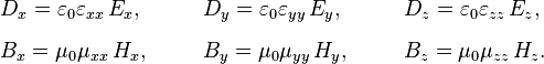 
\begin{array}{lll}
D_x = \varepsilon_{0}\varepsilon_{xx}\,E_x,~~~~~ & 
D_y = \varepsilon_{0}\varepsilon_{yy}\,E_y,~~~~~ & 
D_z = \varepsilon_{0}\varepsilon_{zz}\,E_z, \\ [3mm]
B_x = \mu_0\mu_{xx}\,H_x,~~~~~ & 
B_y = \mu_0\mu_{yy}\,H_y,~~~~~ & 
B_z = \mu_0\mu_{zz}\,H_z. 
\end{array}