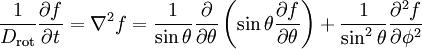 
\frac{1}{D_{\mathrm{rot}}} \frac{\partial f}{\partial t} = \nabla^{2} f =
\frac{1}{\sin\theta} \frac{\partial}{\partial \theta}\left( \sin\theta \frac{\partial f}{\partial \theta} \right) +
\frac{1}{\sin^{2} \theta} \frac{\partial^{2} f}{\partial \phi^{2}}
