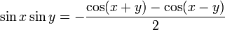 \sin{x} \sin{y} = -{\cos(x + y) - \cos(x - y) \over 2}