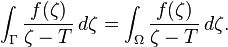 \int_ { \Gamma} \frac { f (\zeta)} { \zeta-T} \, d\zeta = \int_ { \Omega} \frac { f (\zeta)} { \zeta-T} \, d\zeta.