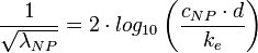 \dfrac {1} {\sqrt {\lambda_ {NP}}} = 
 2 \cdot log_ {10} \left (\dfrac {c_ {NP} \cdot d} {k_e} \right)