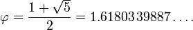 \varphi = \frac{1 + \sqrt{5}}{2} = 1.61803\,39887\dots.