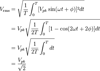 
\begin{align}
V_\mathrm{rms} &=\sqrt{\frac{1}{T} \int_0^{T}[{V_{pk}\sin( \omega t+\phi)]^2 dt}}\\
               &=V_{pk}\sqrt{\frac{1}{2T} \int_0^{T}[{1-\cos(2\omega t+2\phi)] dt}}\\
               &=V_{pk}\sqrt{\frac{1}{2T} \int_0^{T}{ dt}}\\
               &=\frac{V_{pk}}{\sqrt {2}}
\end{align}
