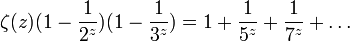 \zeta(z)(1-\frac 1 {2^z})(1-\frac{1}{3^z})=1+\frac{1}{5^z}+\frac{1}{7^z}+\ldots