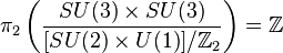 \pi_2\left (\frac {
Su (3) \time'oj Su (3)}
{
[Su (2) \time'oj U (1)]/\matb {
Z}
_2}
\right) \mathbb {
Z}