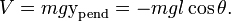  V = m g \operatorname{y}_\mathrm{pend} = - m g l \cos \theta . 